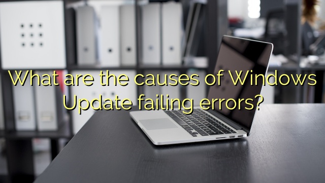 What are the causes of Windows Update failing errors?