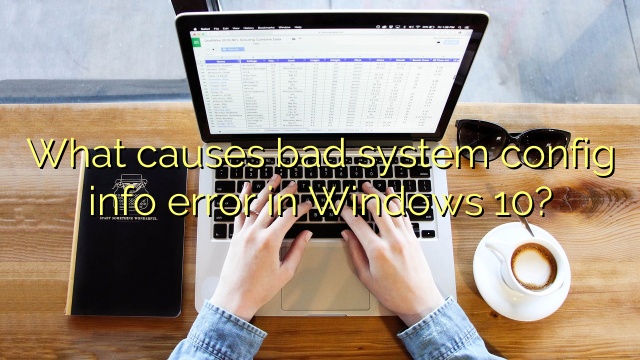 What causes bad system config info error in Windows 10?
