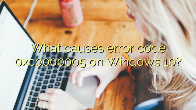 What causes error code 0xc0000005 on Windows 10?