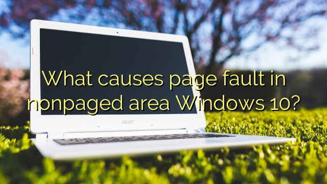 What causes page fault in nonpaged area Windows 10?