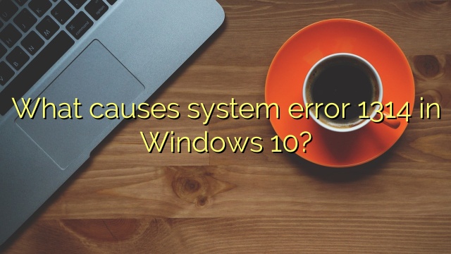 What causes system error 1314 in Windows 10?