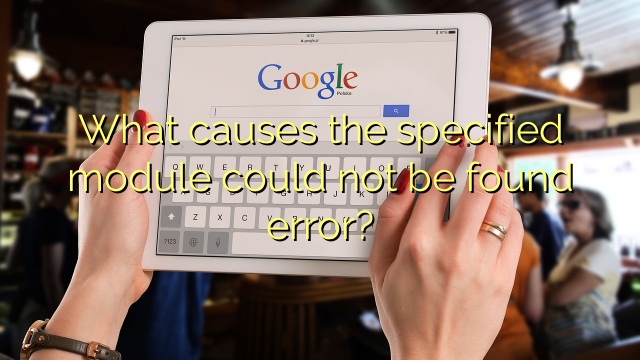 What causes the specified module could not be found error?