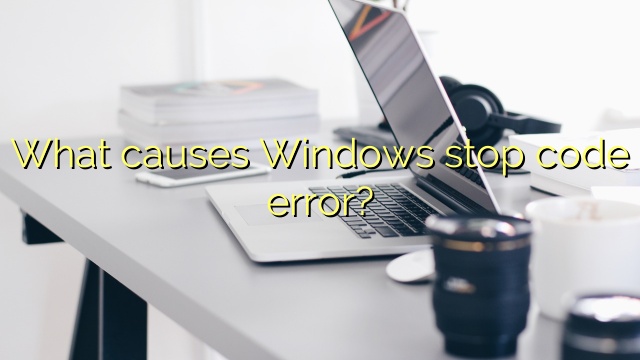 What causes Windows stop code error?