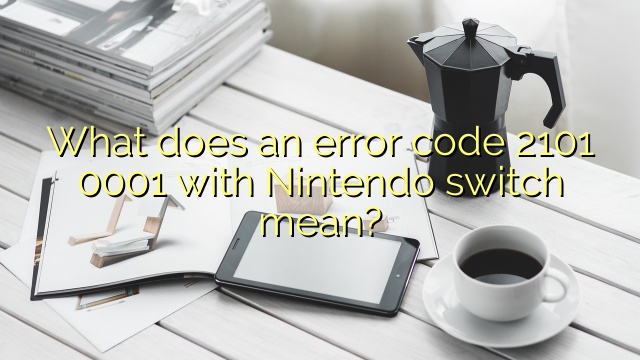 What does an error code 2101 0001 with Nintendo switch mean?