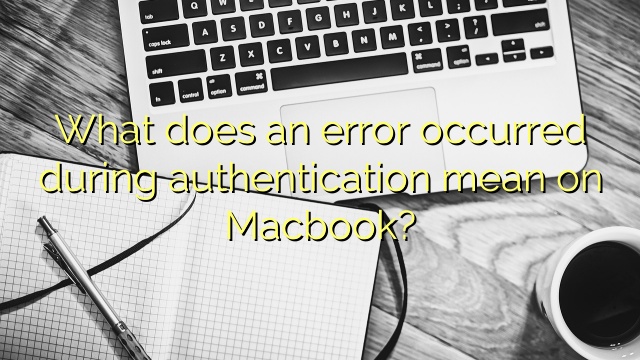 What does an error occurred during authentication mean on Macbook?