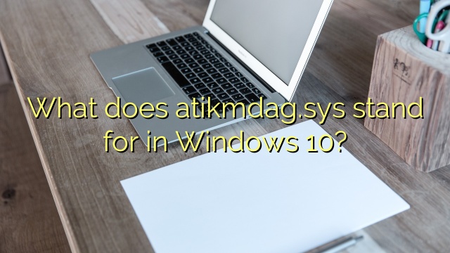 What does atikmdag.sys stand for in Windows 10?