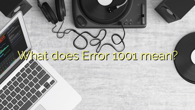 What does Error 1001 mean?