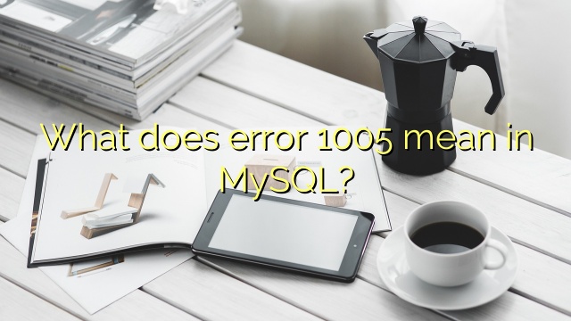 What does error 1005 mean in MySQL?