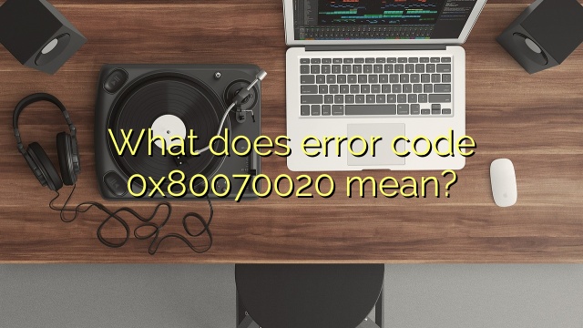 What does error code 0x80070020 mean?