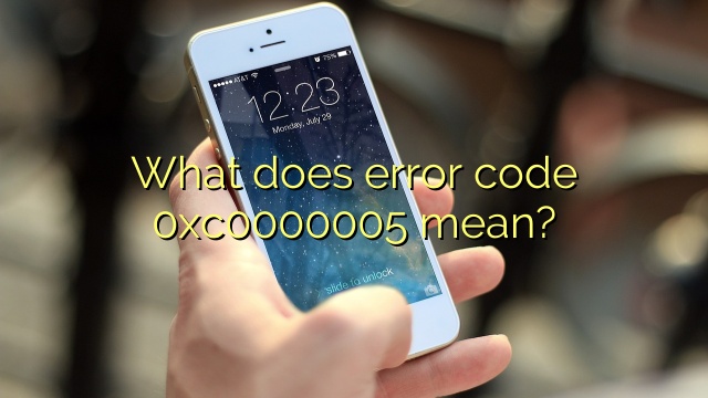 What does error code 0xc0000005 mean?