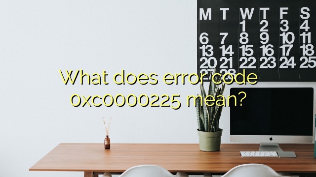 What does error code 0xc0000225 mean?