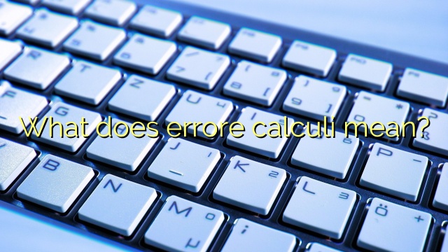 What does errore calculi mean?