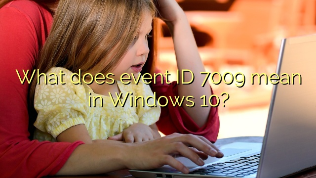 What does event ID 7009 mean in Windows 10?