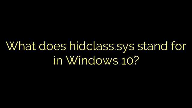 What does hidclass.sys stand for in Windows 10?