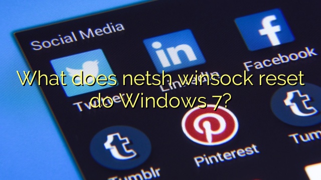 What does netsh winsock reset do Windows 7?