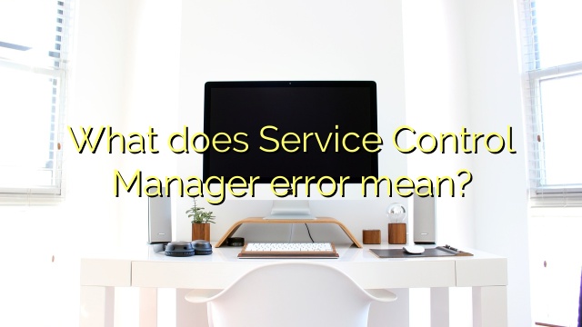 What does Service Control Manager error mean?