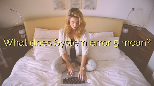 What does System error 5 mean?