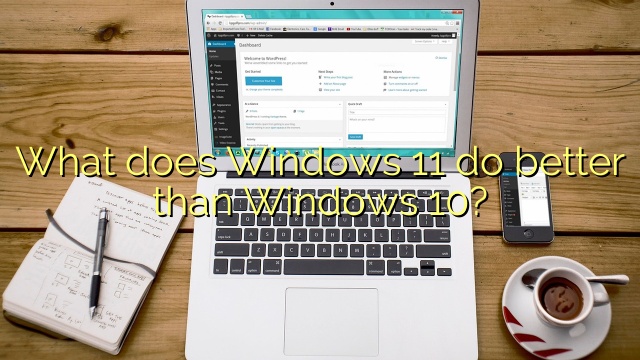 What does Windows 11 do better than Windows 10?
