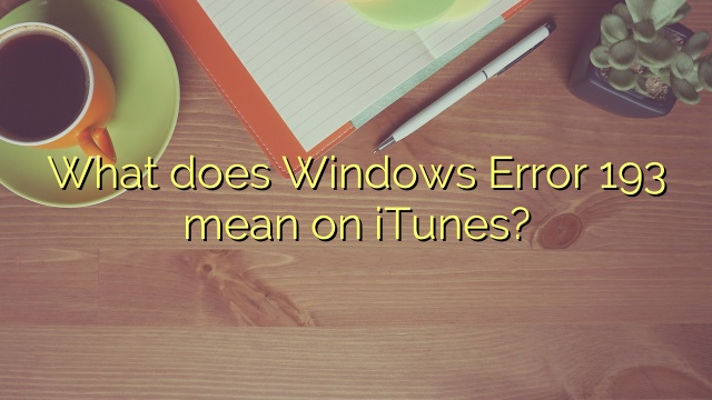 What does Windows Error 193 mean on iTunes?