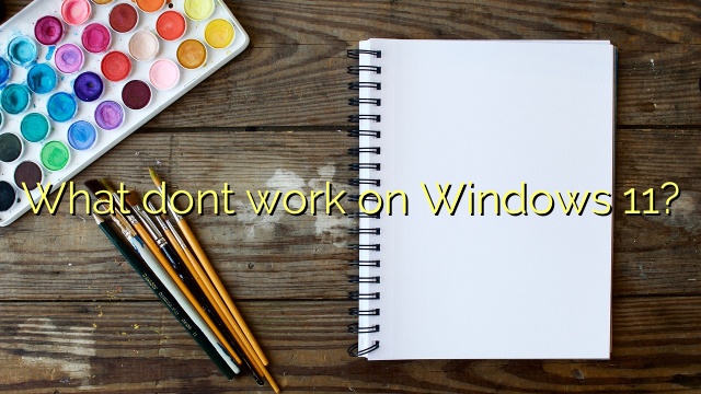 What dont work on Windows 11?