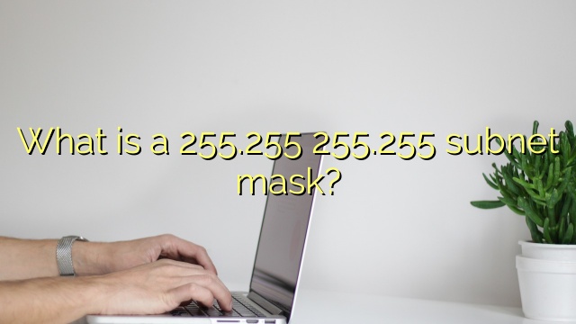What is a 255.255 255.255 subnet mask?