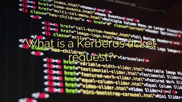 What is a Kerberos ticket request?