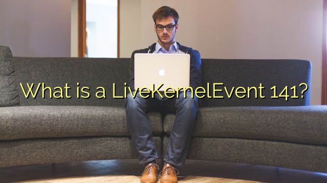 What is a LiveKernelEvent 141?