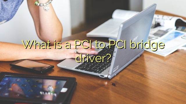 What is a PCI to PCI bridge driver?