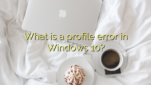 What is a profile error in Windows 10?