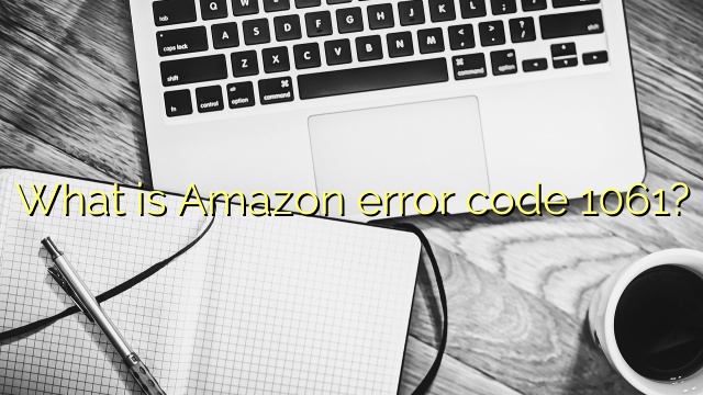 What is Amazon error code 1061?