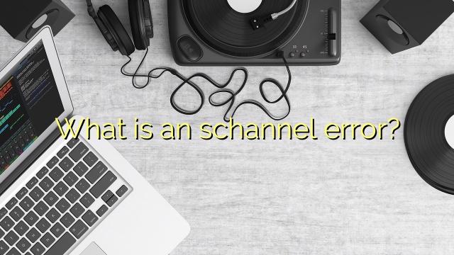 What is an schannel error?