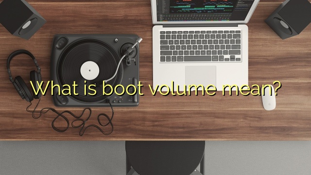 What is boot volume mean?