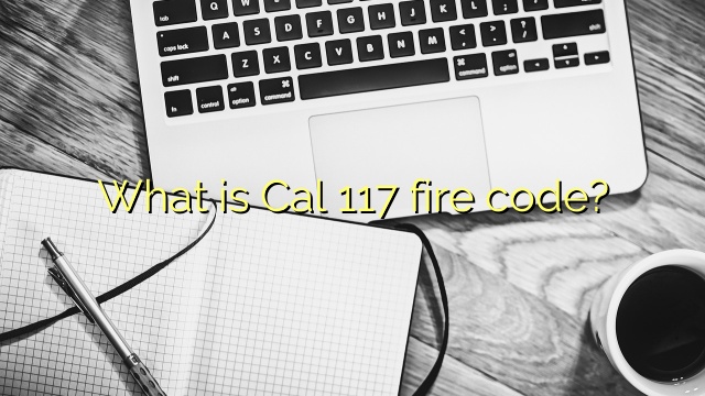 What is Cal 117 fire code?