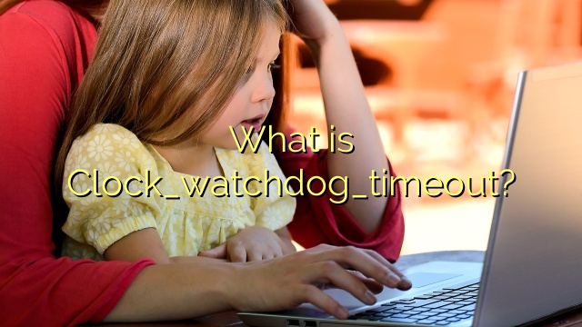 What is Clock_watchdog_timeout?