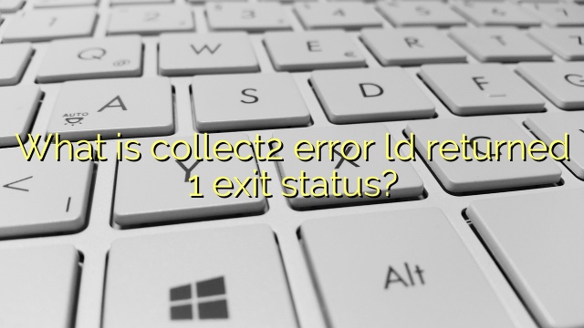 What is collect2 error ld returned 1 exit status?