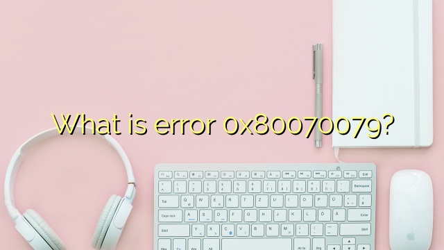 What is error 0x80070079?