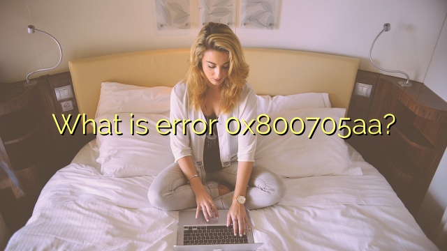 What is error 0x800705aa?
