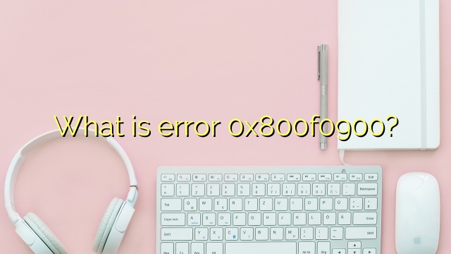 What is error 0x800f0900?