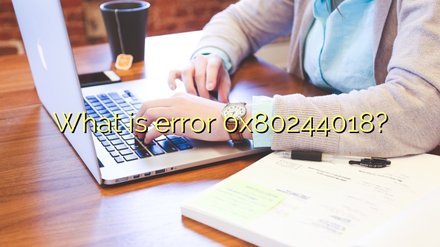What is error 0x80244018?