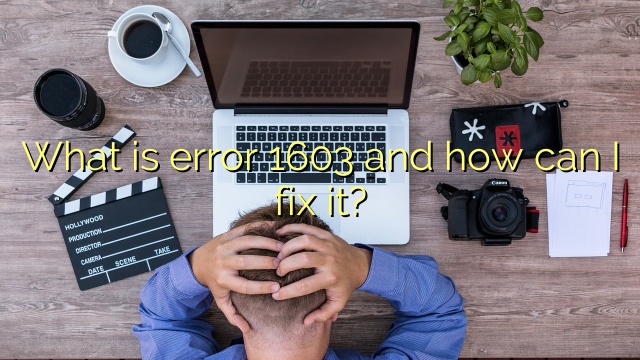 What is error 1603 and how can I fix it?