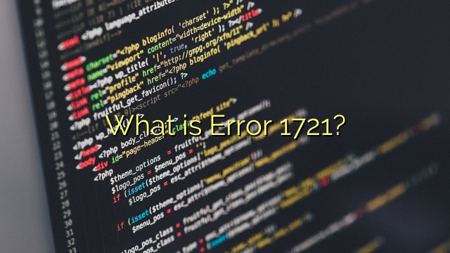 What is Error 1721?