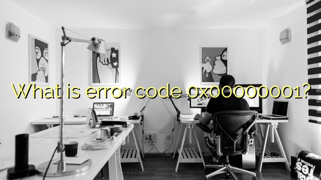 What is error code 0x00000001?