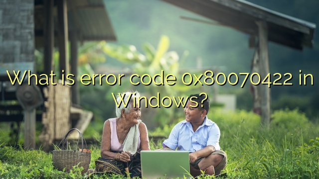 What is error code 0x80070422 in Windows?
