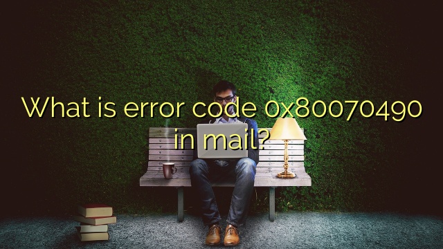 What is error code 0x80070490 in mail?
