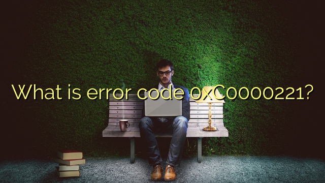 What is error code 0xC0000221?