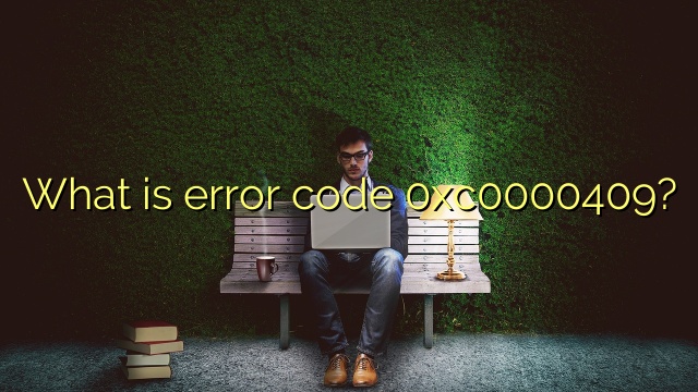 What is error code 0xc0000409?