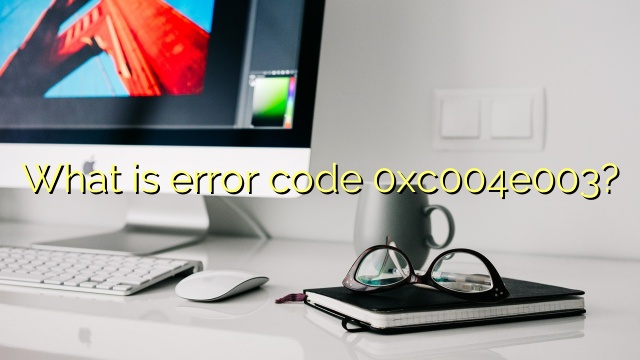 What is error code 0xc004e003?