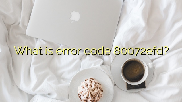 What is error code 80072efd?