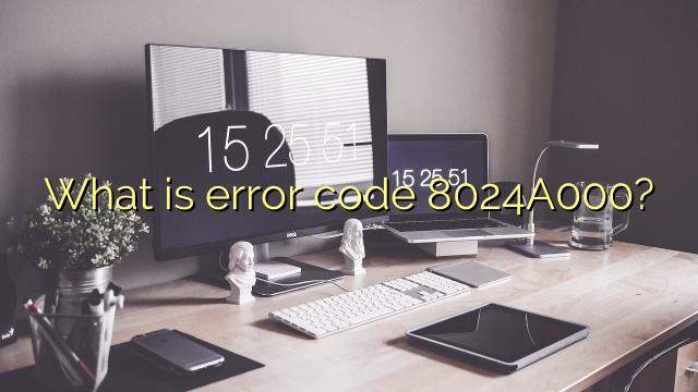What is error code 8024A000?