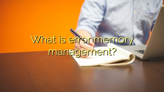 What is error memory management?